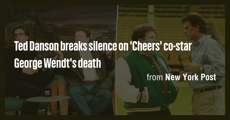 Ted Danson breaks silence on 'Cheers' co-star George Wendt's death ...