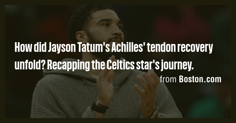 How did Jayson Tatum's Achilles' tendon recovery unfold? Recapping the ...