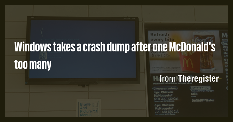Windows takes a crash dump after one McDonald's too many - Briefly