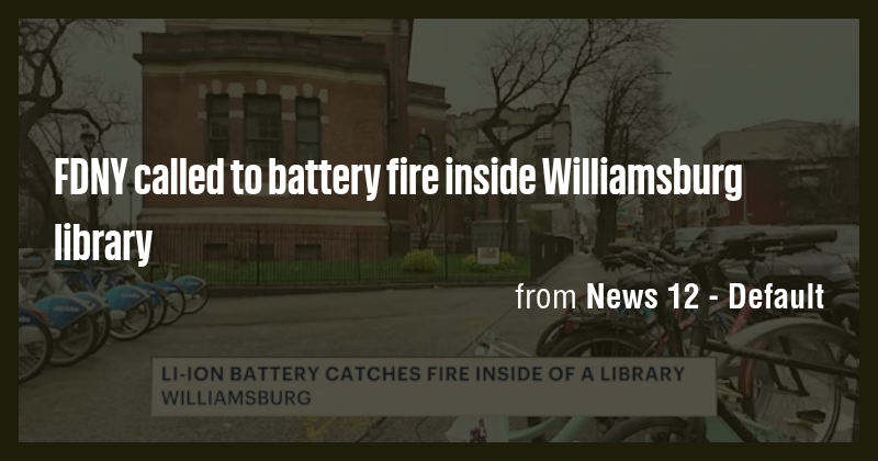 FDNY called to battery fire inside Williamsburg library - Briefly