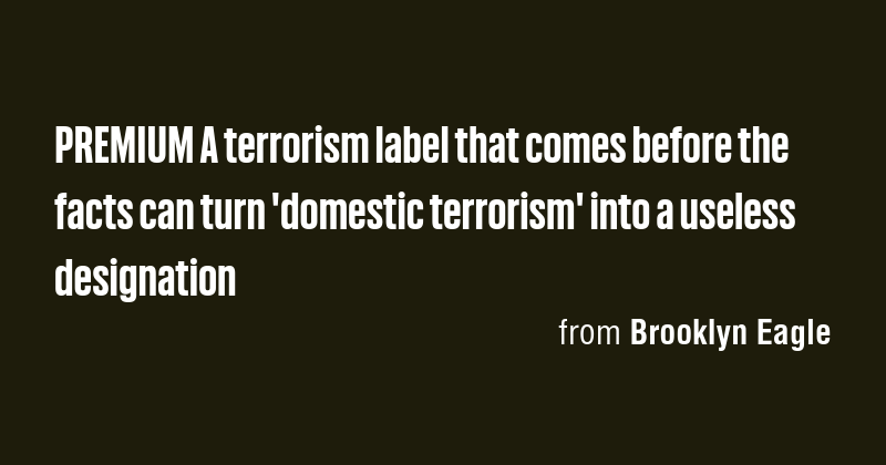 PREMIUM A terrorism label that comes before the facts can turn ...