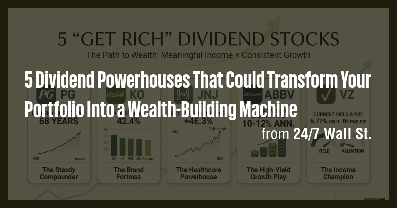 5 Dividend Powerhouses That Could Transform Your Portfolio Into a ...