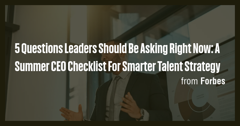 5 Questions Leaders Should Be Asking Right Now: A Summer CEO Checklist ...