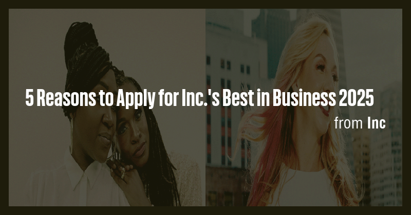 5 Reasons to Apply for Inc.'s Best in Business 2025 - Briefly