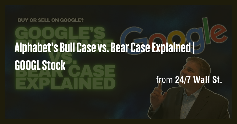 Alphabet's Bull Case vs. Bear Case Explained | GOOGL Stock - Briefly