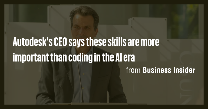 Autodesk's CEO says these skills are more important than coding in the ...