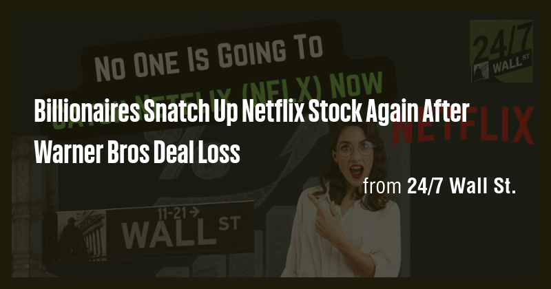 Billionaires Snatch Up Netflix Stock Again After Warner Bros Deal Loss ...
