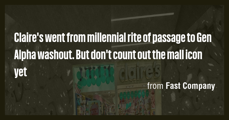 Claire's went from millennial rite of passage to Gen Alpha washout. But ...