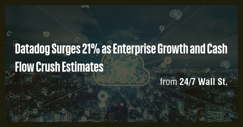 Datadog Surges 21% as Enterprise Growth and Cash Flow Crush Estimates ...