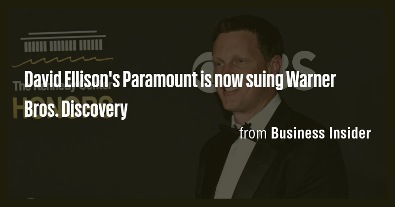 David Ellison's Paramount is now suing Warner Bros. Discovery - Briefly