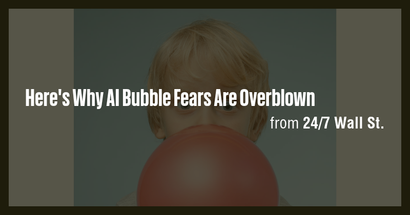Here's Why AI Bubble Fears Are Overblown - Briefly