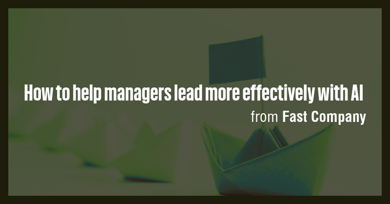 How to help managers lead more effectively with AI - Briefly
