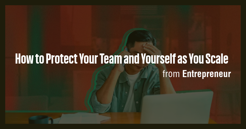 How to Protect Your Team and Yourself as You Scale - Briefly