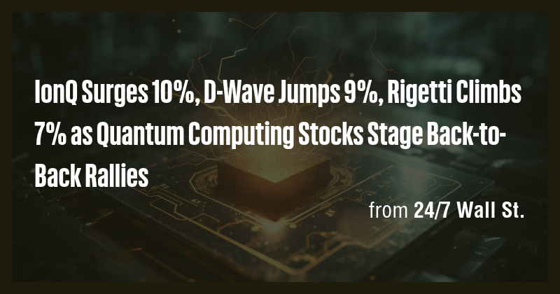 IonQ Surges 10%, D-Wave Jumps 9%, Rigetti Climbs 7% as Quantum ...