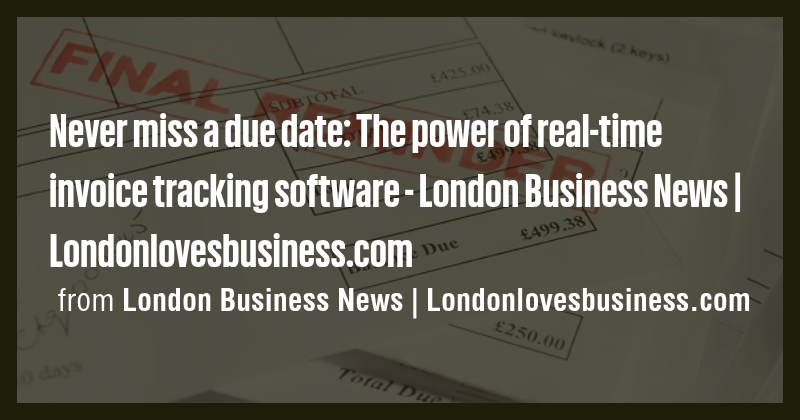 Never miss a due date: The power of real-time invoice tracking software ...