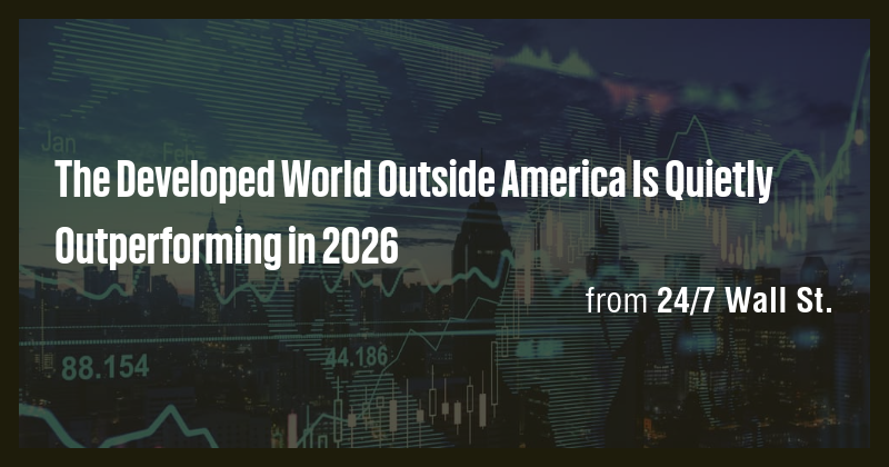 The Developed World Outside America Is Quietly Outperforming in 2026 ...