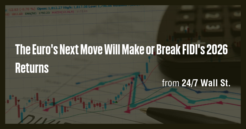 The Euro's Next Move Will Make or Break FIDI's 2026 Returns - Briefly