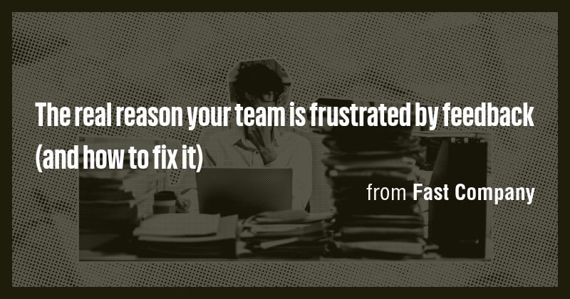 The real reason your team is frustrated by feedback (and how to fix it ...