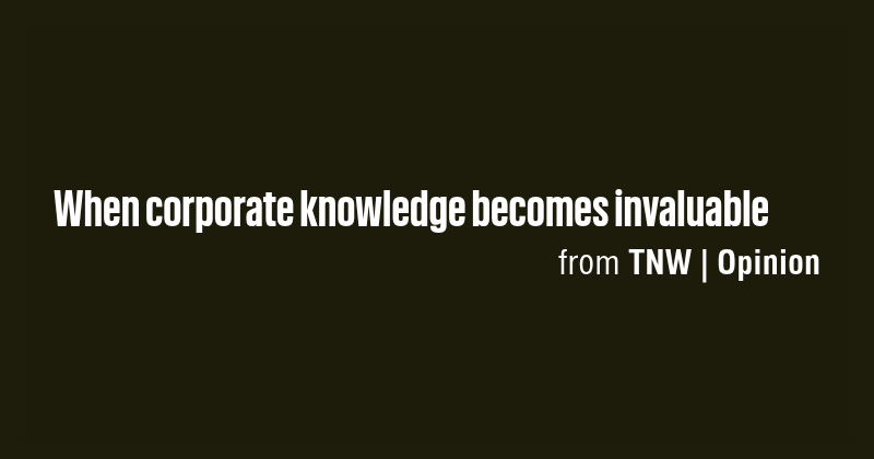 When corporate knowledge becomes invaluable - Briefly