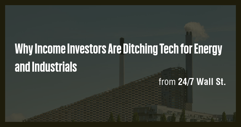 Why Income Investors Are Ditching Tech for Energy and Industrials - Briefly