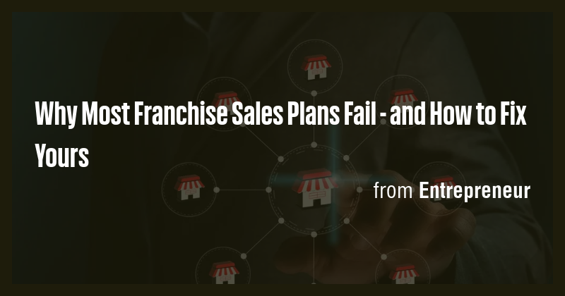 Why Most Franchise Sales Plans Fail - and How to Fix Yours - Briefly