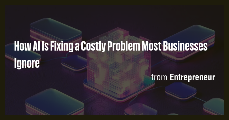 How AI Is Fixing a Costly Problem Most Businesses Ignore - Briefly