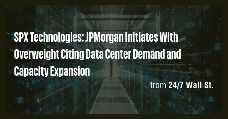 SPX Technologies: JPMorgan Initiates With Overweight Citing Data Center ...