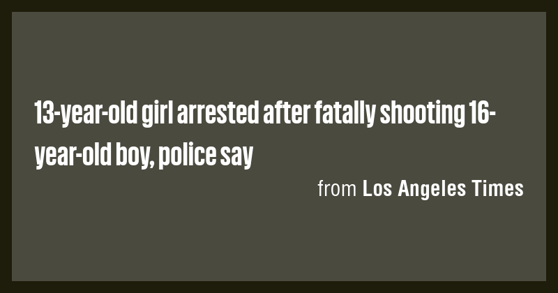 13-year-old girl arrested after fatally shooting 16-year-old boy ...