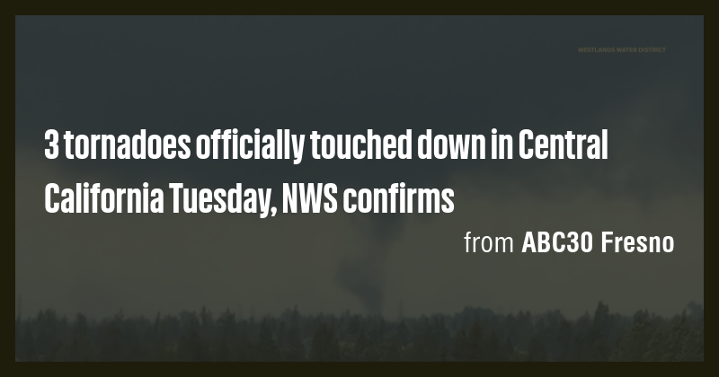 3 tornadoes officially touched down in Central California Tuesday, NWS ...