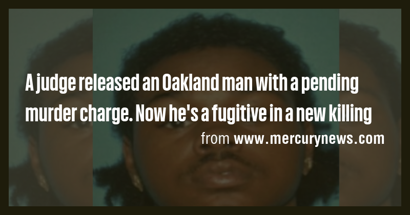 A judge released an Oakland man with a pending murder charge. Now he's ...