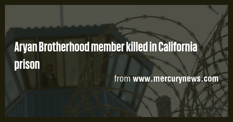 Aryan Brotherhood member killed in California prison - Briefly