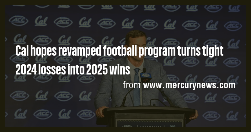 Cal hopes revamped football program turns tight 2024 losses into 2025 ...