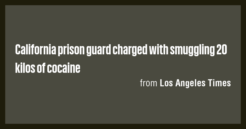 California prison guard charged with smuggling 20 kilos of cocaine ...