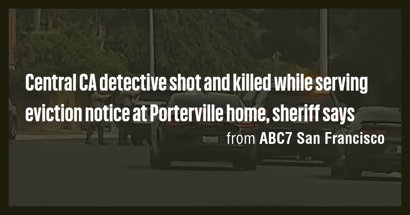 Central CA detective shot and killed while serving eviction notice at ...