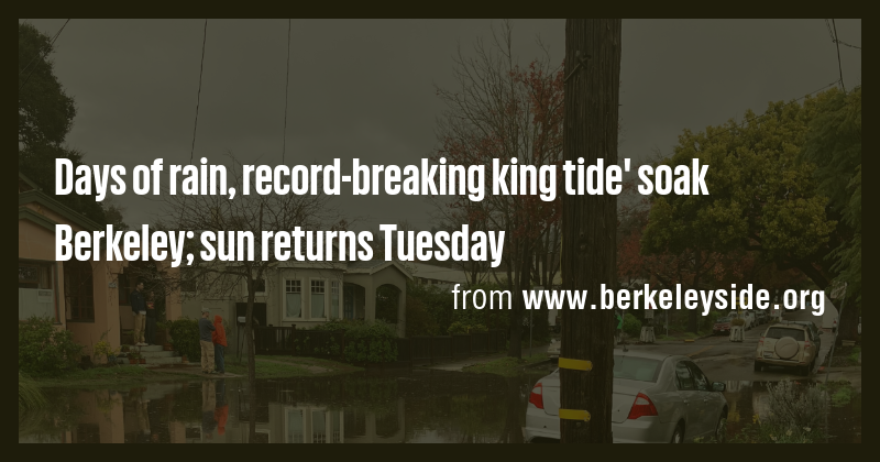 Days of rain, record-breaking king tide' soak Berkeley; sun returns ...