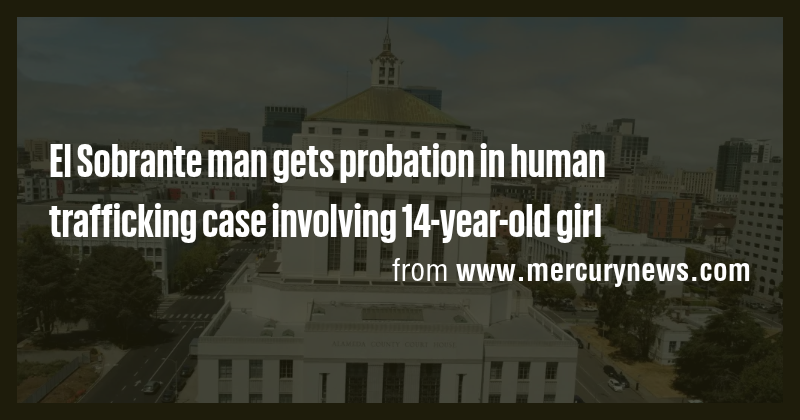 El Sobrante man gets probation in human trafficking case involving 14 ...