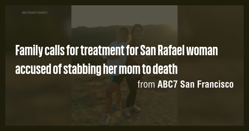 Family calls for treatment for San Rafael woman accused of stabbing her ...