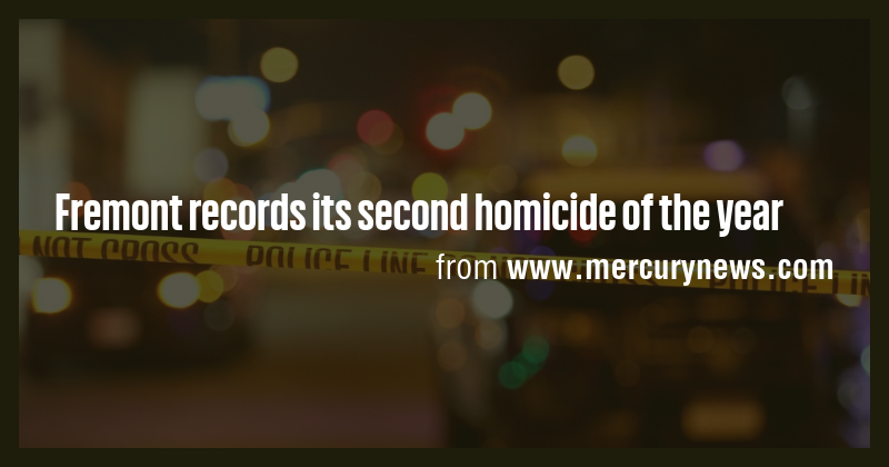 Fremont records its second homicide of the year - Briefly