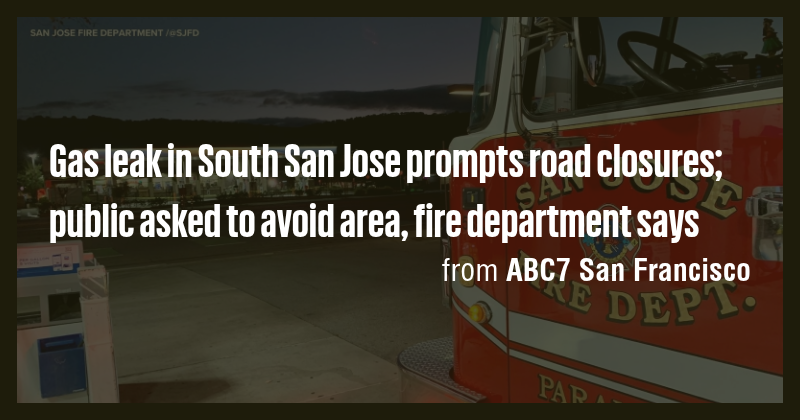 Gas leak in South San Jose prompts road closures; public asked to avoid ...