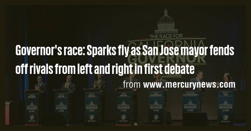Governor's race: Sparks fly as San Jose mayor fends off rivals from ...