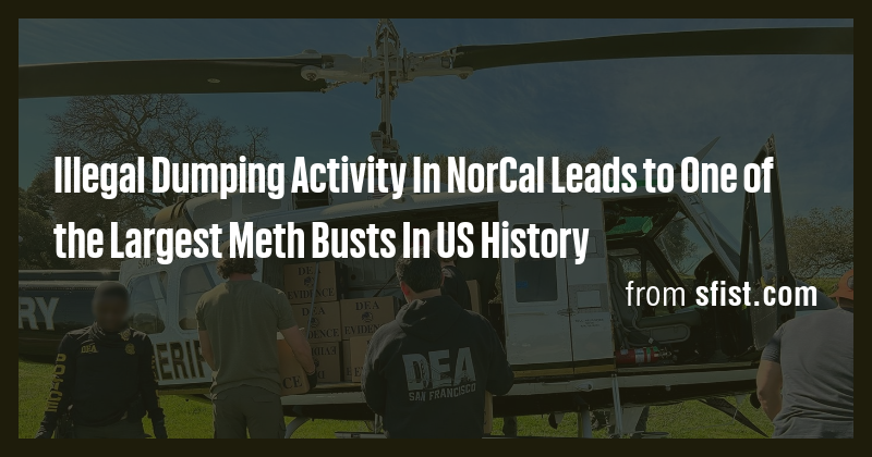 Illegal Dumping Activity In NorCal Leads to One of the Largest Meth ...