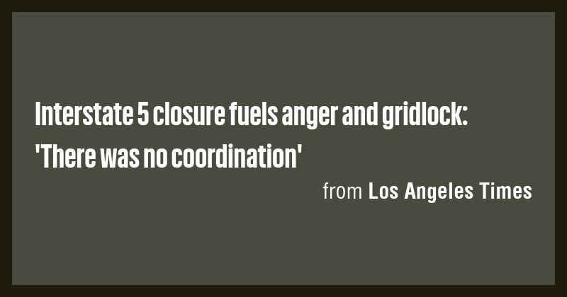 Interstate 5 closure fuels anger and gridlock: 'There was no ...