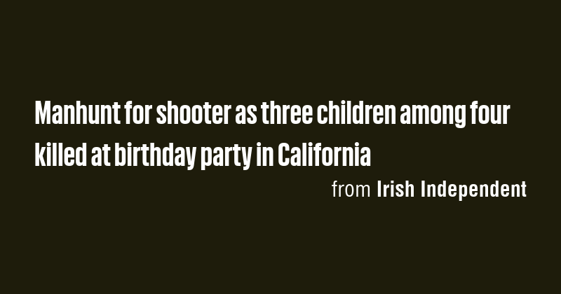 Manhunt for shooter as three children among four killed at birthday ...