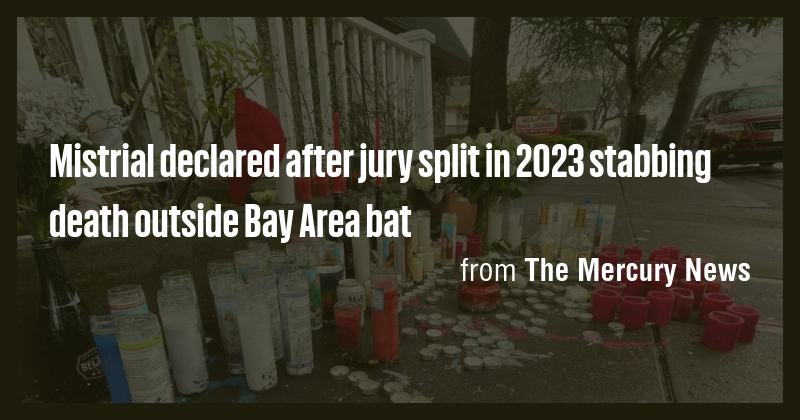 Mistrial declared after jury split in 2023 stabbing death outside Bay ...
