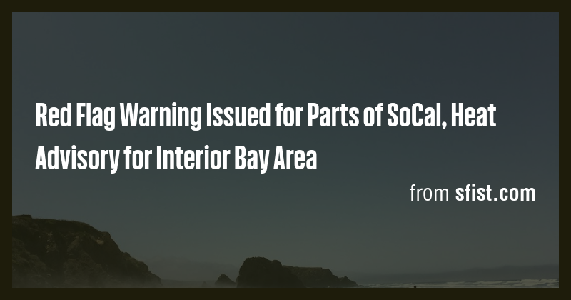 Red Flag Warning Issued for Parts of SoCal, Heat Advisory for Interior ...