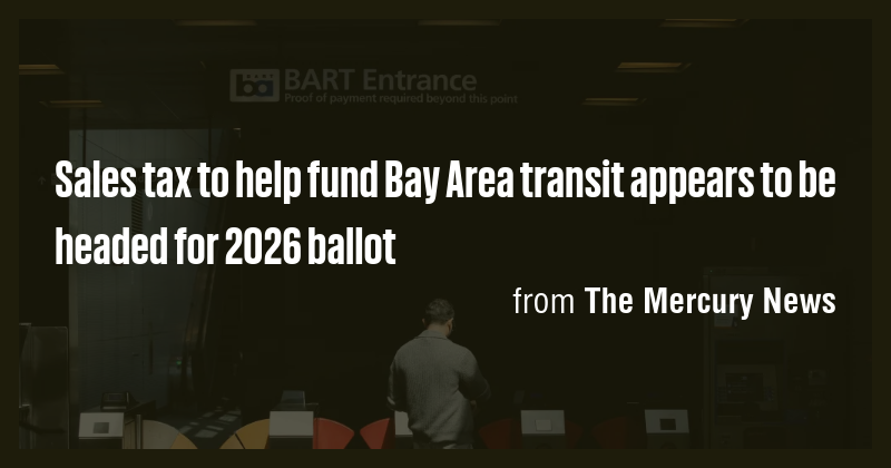 Sales tax to help fund Bay Area transit appears to be headed for 2026 ...