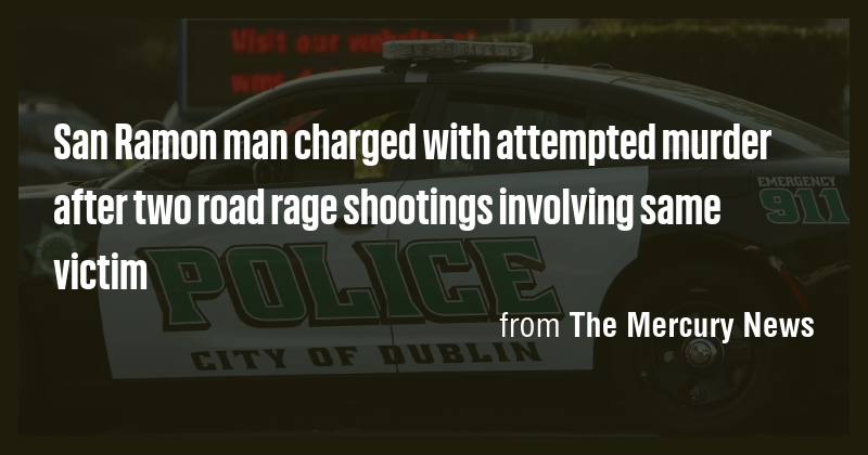 San Ramon man charged with attempted murder after two road rage ...