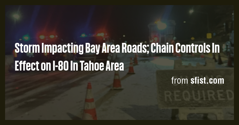 Storm Impacting Bay Area Roads; Chain Controls In Effect on I-80 In ...
