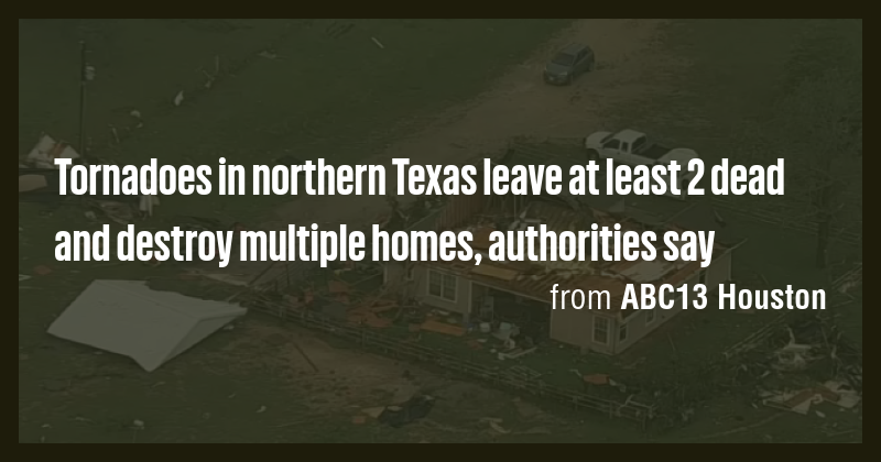 Tornadoes in northern Texas leave at least 2 dead and destroy multiple ...