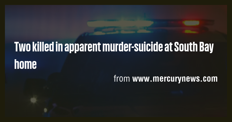 Two killed in apparent murder-suicide at South Bay home - Briefly